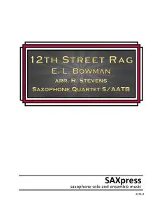 Twelfth Street Rag by E. L. Bowman for SATB or AATB Saxophone Quartet