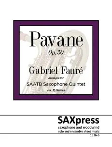 Pavane, Op. 50 Gabriel Faure, arranged for Saxophone Quintet SAATB